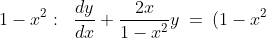 1-x^2:\;\;\frac{dy}{dx} + \frac{2x}{1-x^2}y \:=\:(1-x^2)^{\frac{1}{2}}
